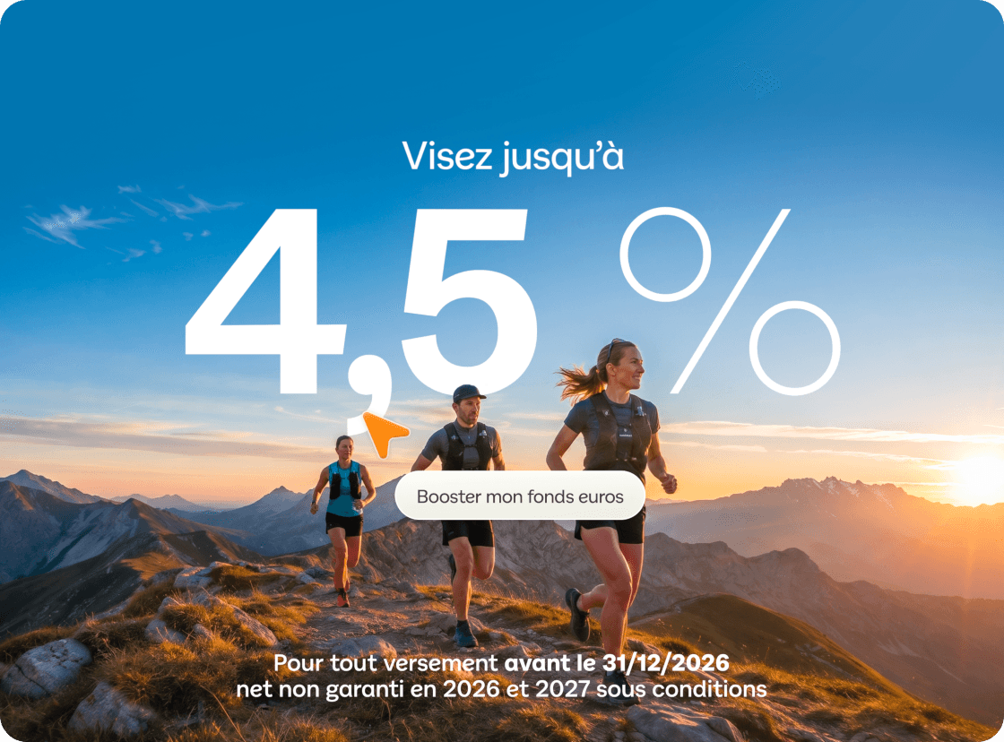 Boostez votre fonds euros et visez jusqu'à 4,5% pour tout versement avant le 31/12/2026. Net non garanti en 2026 et 2027, sous conditions